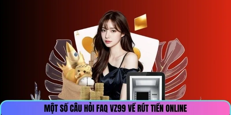 mot-so-cau-hoi-faq-ve-rut-tien-nha-cai-vz99