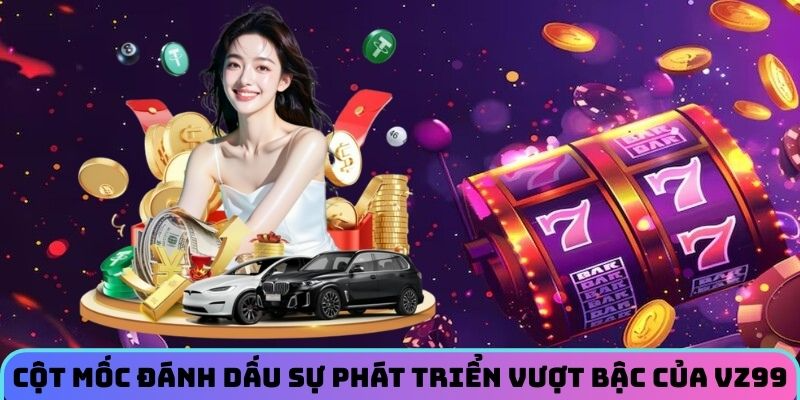 cot-moc-danh-dau-su-phat-trien-vuot-bac-cua-vz99