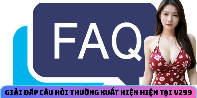 giai-dap-cau-hoi-thuong-xuat-hien-tai-vz99