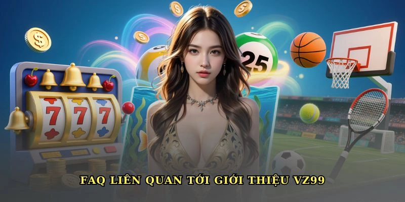 gioi-thieu-vz99-faq