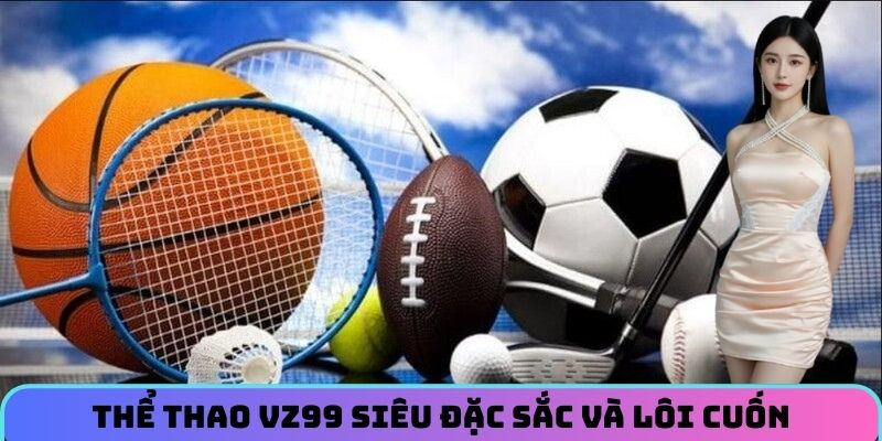 the-thao-vz99-sieu-dac-sac-va-loi-cuon